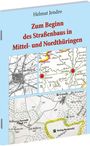 Helmut Jendro: Zum Beginn des Straßenbaus in Mittel- und Nordthüringen, Buch