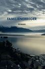 "Familienerreger" von Manfred Sigwart. Darunter steht "Roman". Szene: Malerische Seelandschaft mit Bergen im Hintergrund.