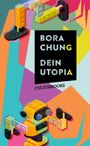 Bora Chung: Dein Utopia, Buch