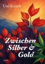 Uve Kirsch: Zwischen Silber und Gold, Buch