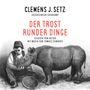 Clemens J. Setz: Der Trost runder Dinge, CD