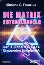 Text: "DIE MATRIX ENTSCHLÜSSELN", "Der 3-Schritte-Code für souveräne Schöpferkraft". Grafik: Hand, Herz mit Schlüssel in Dreieck.