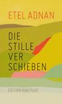 Etel Adnan: Die Stille verschieben, Buch