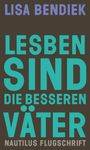 Lisa Bendiek: Lesben sind die besseren Väter, Buch