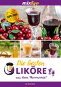Antje Watermann: mixtipp: Die besten Liköre - Rezepte für den Thermomix®, Buch