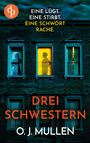 O. J. Mullen: Drei Schwestern | Ein fesselnder Psychothriller, der unter die Haut geht, Buch