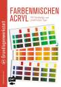 : Grundlagenwerkstatt: Farbenmischen Acryl - Mit Farbtafeln und praktischen Tipps, Buch