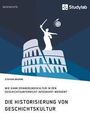 Steffen Brumme: Die Historisierung von Geschichtskultur. Wie kann Erinnerungskultur in den Geschichtsunterricht integriert werden?, Buch