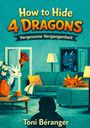 Text: "How to Hide 4 Dragons, Vergessene Vergangenheit, Toni Béranger." Illustration: Bunte Drachen schauen heimlich aus Verstecken.