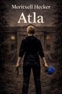 Titel: Atla, Autor: Meritxell Hecker. Eine Person mit Seil und blauer Blume steht vor einem düsteren Gebäude.