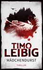 Timo Leibig: Mädchendurst: Thriller, Buch