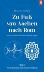 Heinrich C. Friedhoff: Zu Fuß von Aachen nach Rom: Bericht eines historisch interessierten Europäers, Buch