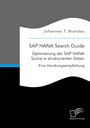 Johannes T. Brandau: SAP HANA Search Guide. Optimierung der SAP HANA Suche in strukturierten Daten, Buch