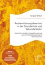 Nico Wich: Antisemitismusprävention in der Grundschule und Sekundarstufe I. Geschichte, Ansätze, Konzeptformulierung und Lernmaterialentwicklung für Klassenstufe 4-6, Buch