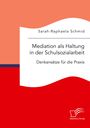 Sarah-Raphaela Schmid: Mediation als Haltung in der Schulsozialarbeit. Denkansätze für die Praxis, Buch