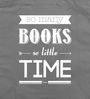 "So many books, so little time." Auf grauem Hintergrund mit künstlerischer typografischer Gestaltung.