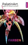 „PalatinArt. Magazin für Literatur und Kultur.“ Unten: „FARBEN“. Bunte, abstrakte Illustration auf schwarzem Hintergrund.
