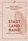 Titel: "STADT LAND RAND" von Andreas Unterweger. Essays über Natur und Landschaft in Europa. Hintergrund: alte Landkarte.