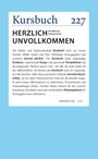 Text: Kursbuch 227, HERZLICH UNVOLLKOMMEN. Beschreibung von politischer und kultureller Zeitschrift. Preis: €16.