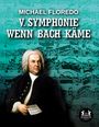 Michael Floredo: V. Symphonie Wenn Bach käme, Buch