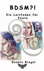 Dennis Riegel: BDSM ?! - Ein Leitfaden für Paare, Buch