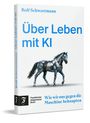Titel: "Über Leben mit KI", Autor: Rolf Schwartmann. Untertitel: "Wie wir uns gegen die Maschine behaupten". Illustration: Roboterpferd.