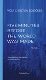 Wolf Christian Schröder: Five Minutes Before the World Was Made, Buch