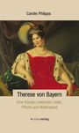 Carolin Philipps: Therese von Bayern, Buch