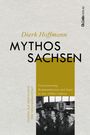Dierk Hoffmann: Mythos Sachsen, Buch