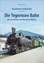 Stefan Wittich: Eisenbahnen im Oberland: Die Tegernsee Bahn, Buch