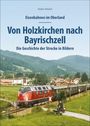 Stefan Wittich: Eisenbahnen im Oberland: Von Holzkirchen nach Bayrischzell, Buch