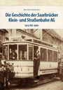 Michael Koblischka: Die Geschichte der Saarbrücker Klein- und Straßenbahn AG, Buch