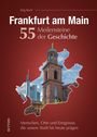 Jörg Koch: Frankfurt am Main. 55 Meilensteine der Geschichte, Buch