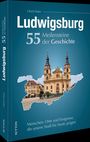 Ulrich Maier: Ludwigsburg. 55 Meilensteine der Geschichte, Buch