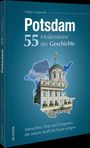Text: "Potsdam: 55 Meilensteine der Geschichte. Menschen, Orte und Ereignisse, die unsere Stadt bis heute prägen." Cover mit Gebäude.