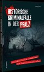 Titel: "Historische Kriminalfälle in der Pfalz" von Jörg Koch. Untertitel: "Schicksalhafte Ereignisse, die Geschichte schrieben". Ein altes Haus im Wald, vermittelt eine düstere Stimmung.