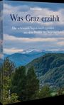 Buchtitel: "Was Graz erzählt - Die schönsten Sagen und Legenden aus dem Herzen der Steiermark." Berge im Hintergrund.