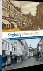 Buchcover: "Siegburg einst & jetzt" von Jens Kröger. Historische und aktuelle Straßenszene, Gebäude im Hintergrund.