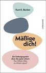 Kurt E. Becker: Mäßige dich!, Buch