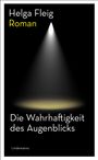 "Die Wahrhaftigkeit des Augenblicks", Roman, von Helga Fleig. Ein Spotlight beleuchtet den Boden auf schwarzem Hintergrund.