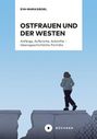 Eva-Maria Siegel: Ostfrauen und der Westen, Buch