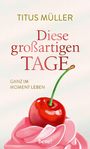 Titus Müller: Diese großartigen Tage, Buch