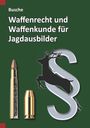 Text: "Busche Waffenrecht und Waffenkunde für Jagdausbilder". Illustration: Patrone, Kugel, Hirsch, Paragraphenzeichen.