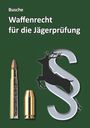 Text: "Busche, Waffenrecht für die Jägerprüfung". Illustration: Patronen, Hirsch, Paragraphensymbol auf grünem Hintergrund.