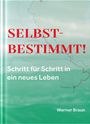 Werner Braun: Selbstbestimmt - Schritt für Schritt in ein neues Leben, Buch