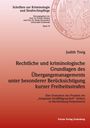 Judith Treig: Rechtliche und kriminologische Grundlagen des Übergangsmanagements unter besonderer Berücksichtigung kurzer Freiheitsstrafen, Buch