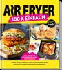 Redaktion ZauberTopf: AIR FRYER 100 x Gesund, Buch