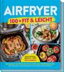 Cover eines Kochbuchs mit Titel "Airfryer: 100x Fit & Leicht". Bilder: Lachs in Airfryer, Bowl mit Reis, gefüllte Paprika.