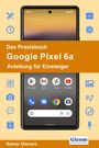 Rainer Gievers: Das Praxisbuch Google Pixel 6a - Anleitung für Einsteiger, Buch