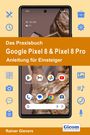 Rainer Gievers: Das Praxisbuch Google Pixel 8 & Pixel 8 Pro - Anleitung für Einsteiger, Buch